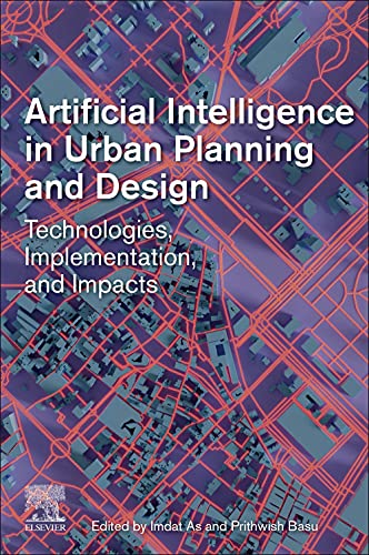 Book Artificial Intelligence in Urban Planning and Design: Technologies, Implementation, and Impacts free