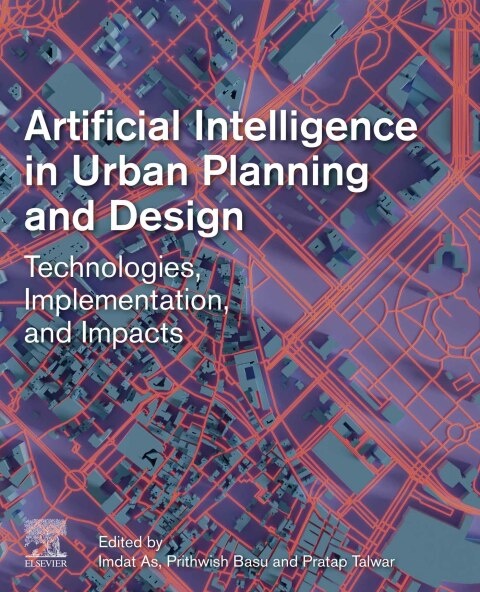 Book Artificial Intelligence in Urban Planning and Design: Technologies, Implementation, and Impacts free