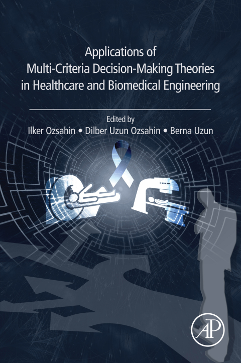 Book Applications of Multi-Criteria Decision-Making Theories in Healthcare and Biomedical Engineering free