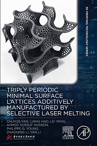 Book Triply Periodic Minimal Surface Lattices Additively Manufactured by Selective Laser Melting (3D Printing Technology Series) free
