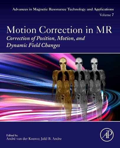 Book Motion Correction in MR: Correction of Position, Motion, and Dynamic Field Changes (Volume 7) (Advances in Magnetic Resonance Technology and Applications, Volume 7) free