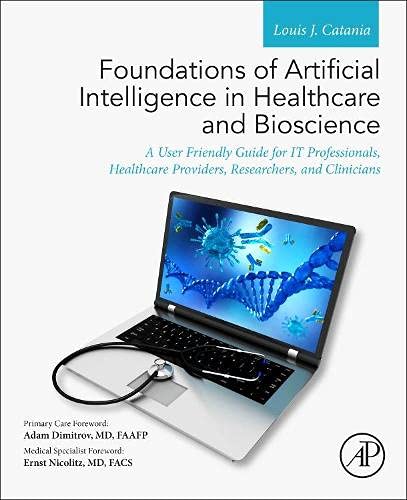 Book Foundations of Artificial Intelligence in Healthcare and Bioscience: A User Friendly Guide for IT Professionals, Healthcare Providers, Researchers, and Clinicians free