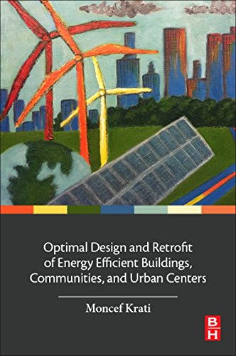 Book Optimal Design and Retrofit of Energy Efficient Buildings, Communities, and Urban Centers free