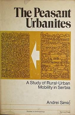Book The peasant urbanites; a study of rural-urban mobility in Serbia (Studies in anthropology) free