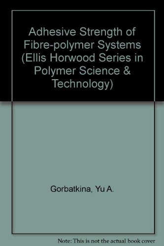 Book Adhesive Strength Of Fibre-polymer Systems (ellis Horwood Series In Polymer Science & Technology) free