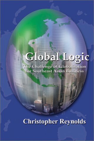 Book Global logic: the challenge of globalisation for Southeast Asian business free