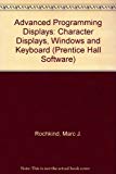 Book Advanced C Programming for Displays: Character Displays, Windows, and Keyboards for the Unix and Ms-DOS Operating Systems (Prentice Hall software series) free