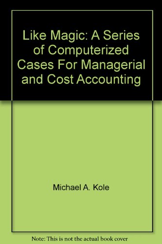 Book Like Magic: A Series of Computerized Cases For Managerial and Cost Accounting free
