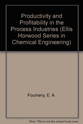 Book Productivity And Profitability In The Process Industries (ellis Horwood Series In Chemical Engineering) free