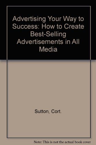 Book Advertising Your Way To Success: How To Create Best-selling Advertisements In All Media free