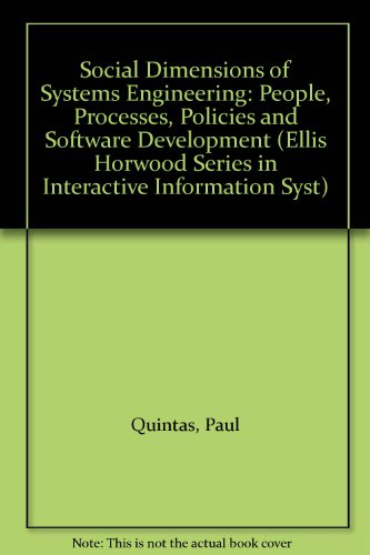 Book Social Dimensions of Systems Engineering: People, Processes, Policies and Software Development (Ellis Horwood Series in Interactive Information Syst) free