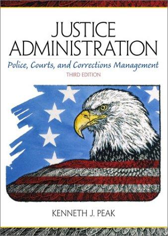 Book Justice Administration: Police, Courts, and Corrections Management (3rd Edition) free