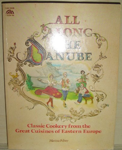 Book All Along the Danube: Classic Cookery from the Great Cuisines of Eastern Europe (The Creative cooking series) free