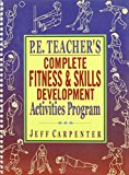 Book P.E. Teacher's Complete Fitness & Skills Development Activities Program free