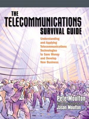 Book The Telecommunications Survival Guide: Understanding and Applying Telecommunications Technologies to Save Money and Develop New Business free