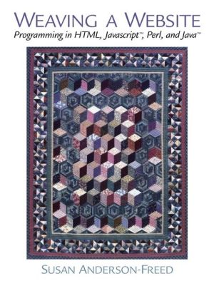 Book Weaving a Website: Programming in HTML, Java Script, Perl and Java free