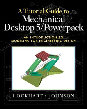 Book Tutorial Guide To Mechanical Desktop 5 Powerpack, A: An Introduction To Modeling For Engineering Design free