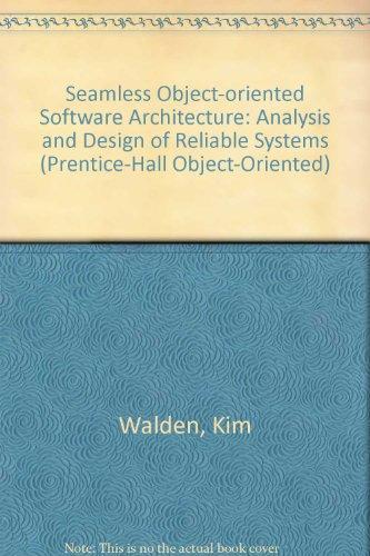Book Seamless Object-Oriented Software Architecture: Analysis and Design of Reliable Systems (PRENTICE HALL OBJECT-ORIENTED SERIES) free