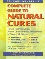 Book Dr. Earl Mindell's Complete Guide to Natural Cures: How to Heal Yourself and Prevent Disease With the Proven Power of Nature's Medicines, Vitamins, Antioxidants, Trace Minerals, Herbs, Fiber, and free