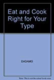 Book Eat Right and Cook Right 4 Your Type : The Customized Diet and Cookbook That Will Shed Pounds, Improve Your Health and Increase Longevity free