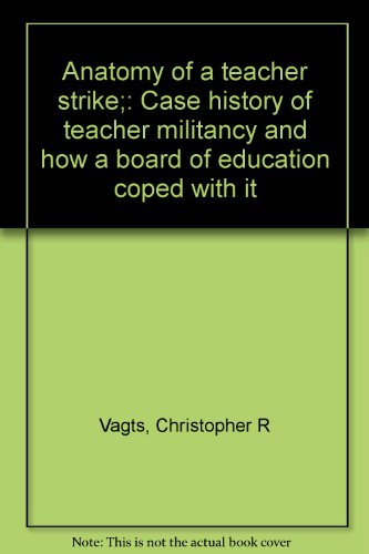 Book Anatomy Of A Teacher Strike;: Case History Of Teacher Militancy And How A Board Of Education Coped With It free
