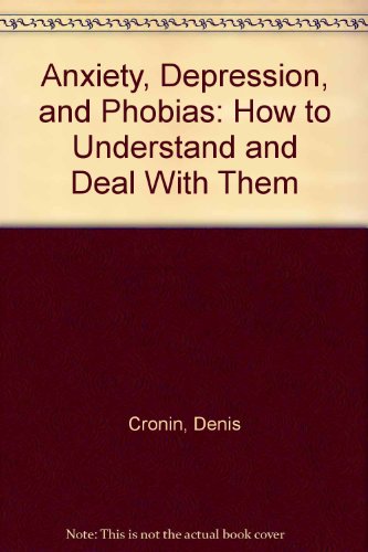 Book Anxiety, Depression, and Phobias: How to Understand and Deal With Them free
