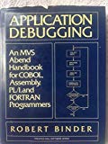 Book Application Debugging: An MVS Abend Handbook for Cobol, Assembly, PL/I, and Fortran Programmers (Prentice-Hall Software Series) free