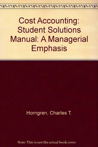 Book Cost Accounting: A Managerial Emphasis: Student Solutions Manual free