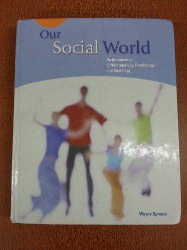 Book Our Social World : An Introduction to Anthropology, Psychology and Sociology free