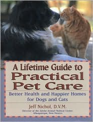 Book A Lifetime Guide To Practical Pet Care: Better Health And Happier Homes For Dogs And Cats free