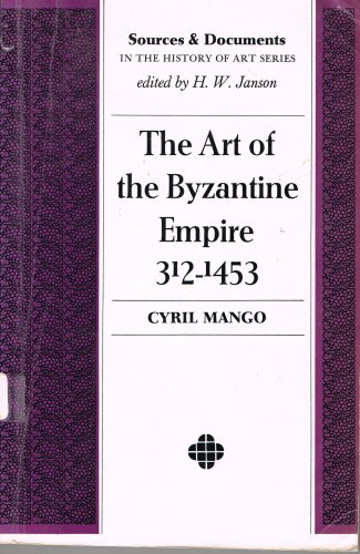 Book The art of the Byzantine Empire, 312-1453;: Sources and documents (Sources and documents in the history of art series) free