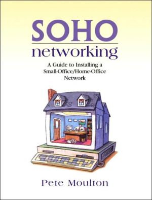 Book SOHO Networking: A Guide to Installing a Small-Office/Home-Office Network free