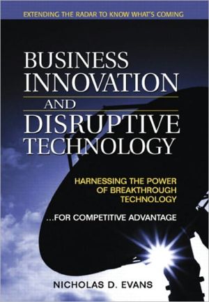 Book Business Innovation and Disruptive Technology: Harnessing the Power of Breakthrough Technology ...for Competitive Advantage free