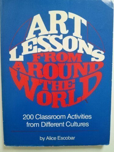 Book Art Lessons From Around The World: 200 Classroom Activities From Different Cultures free