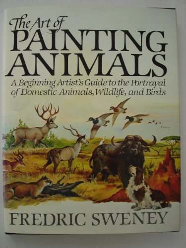 Book Art of Painting Animals: A Beginning Artist's Guide to the Portrayal of Domestic Animals, Wildlife and Birds (Phalarope Books) free