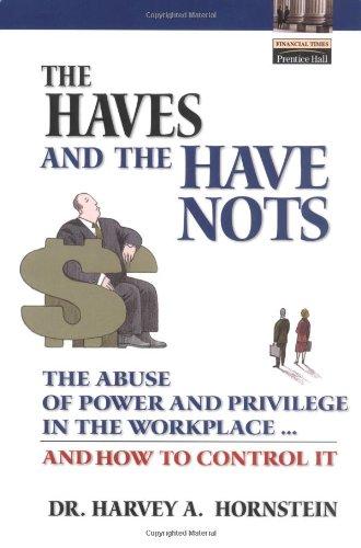 Book The Haves and the Have Nots: The Abuse of Power and Privilege in the Workplace ... and How to Control It free