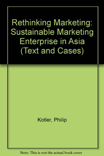 Book Rethinking Marketing: Sustainable Market-ing Enterprise In Asia Text And Cases free