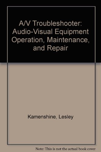 Book A/V Troubleshooter: Audio-Visual Equipment Operation, Maintenance, and Repair free