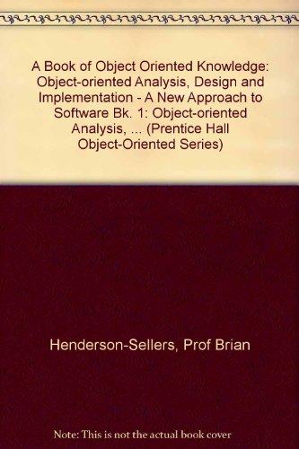 Book Book of Object-Oriented Knowledge: Object-Oriented Analysis, Design and Implementation : A New Approach to Software Engineering (PRENTICE HALL OBJECT-ORIENTED SERIES) free