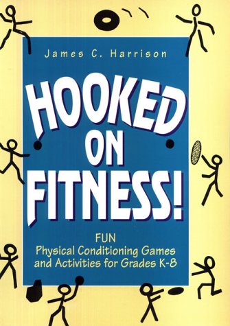 Book Hooked on Fitness!: Fun Physical Conditioning Games and Activities for Grades K-8 free