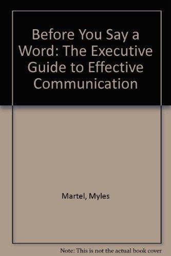 Book Before You Say a Word: The Executive Guide to Effective Communication free