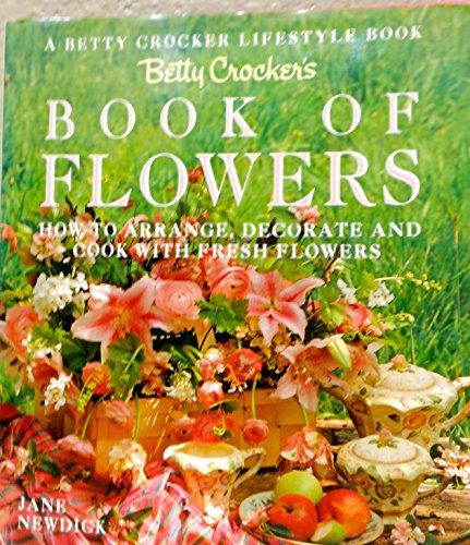 Book Betty Crocker's Book of Flowers: How to Arrange, Decorate, and Cook With Fresh Flowers free