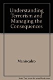 Book Understanding Terrorism And Managing The Consequences free