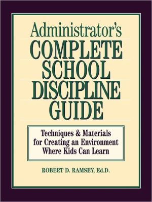 Book Administrator's Complete School Discipline Guide: Techniques & Materials for Creating an Environment Where Kids Can Learn free