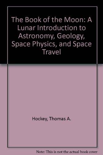 Book The Book of the Moon: A Lunar Introduction to Astronomy, Geology, Space Physics, and Space Travel free