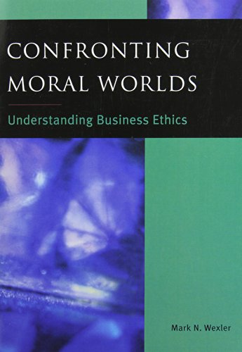 Book Confronting Moral Worlds: Understanding Business Ethics free