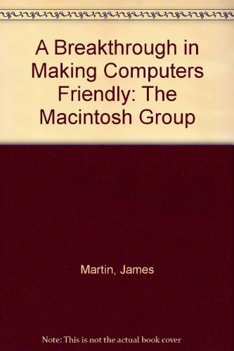 Book A Breakthrough In Making Computers Friendly: The Macintosh Computer free