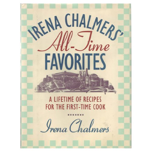 Book Irena Chalmers' All-Time Favorites: A Lifetime of Recipes for the First-Time Cook free