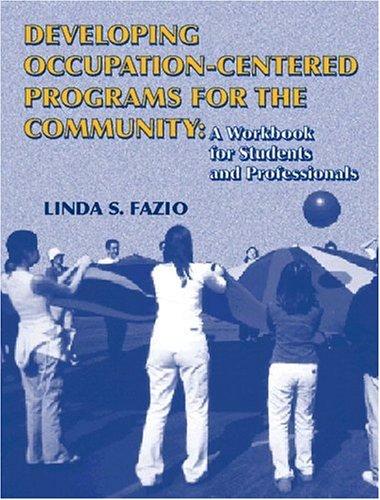 Book Developing Occupation-Centered Programs for the Community: A Workbook for Students and Professionals free