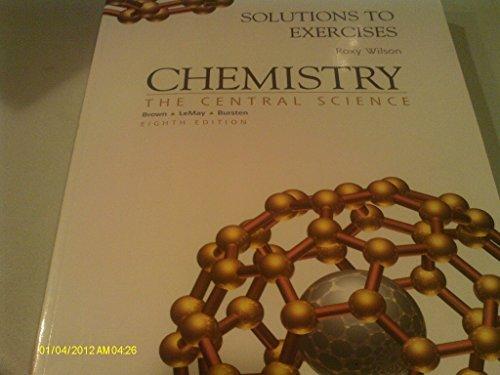 Book Solutions To Exercises - Roxy Wilson. Chemistry: Central Science - For Brown, Lemay, Burstein (Eighth Editon) free